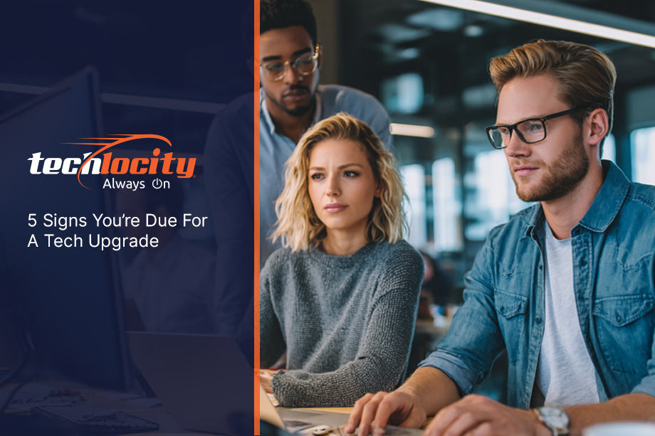 5 Signs You’re Due For A Tech Upgrade