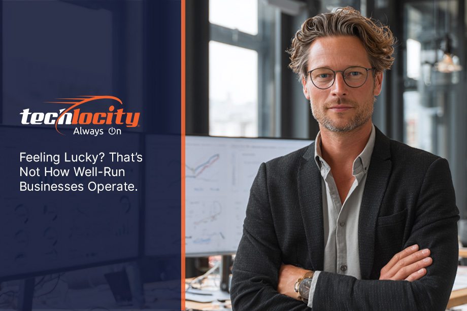 Feeling Lucky? That’s Not How Well-Run Businesses Operate.