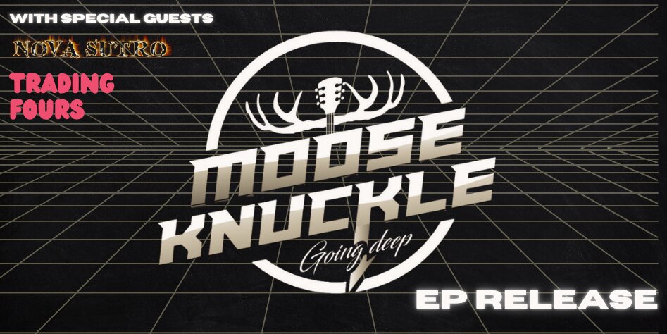 Mooseknuckle EP Release Show with Nova Sutro and Trading Fours
