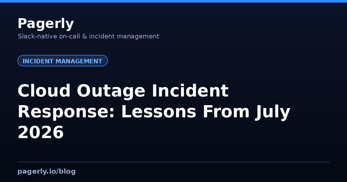Cloud Outage Incident Response: Lessons From July 2026 Cloud Outage Incident Response: Lessons From July 2026