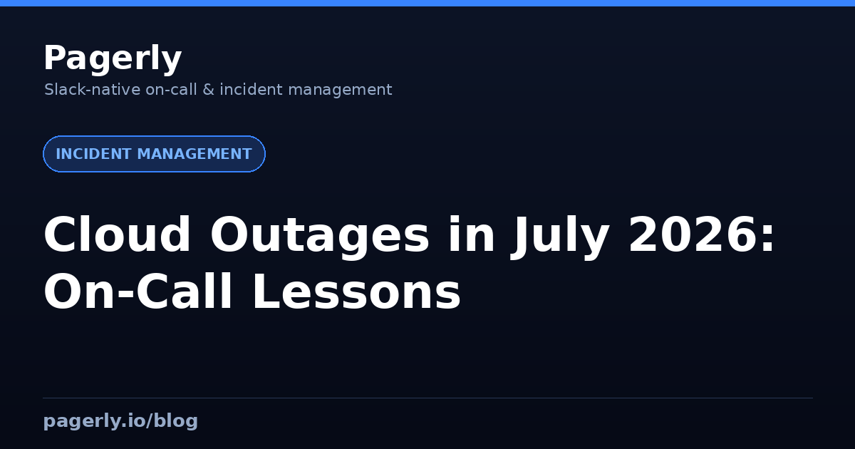 Cloud Outages in July 2026: On-Call Lessons Cloud Outages in July 2026: On-Call Lessons