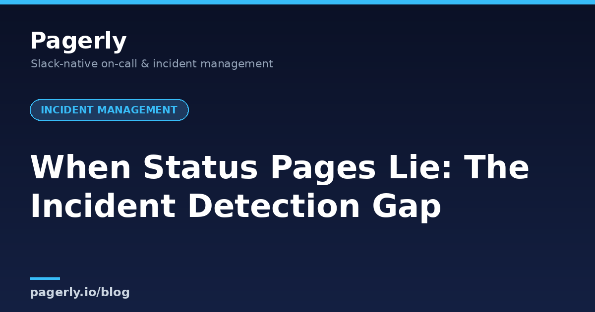 When Status Pages Lie: The Incident Detection Gap When Status Pages Lie: The Incident Detection Gap