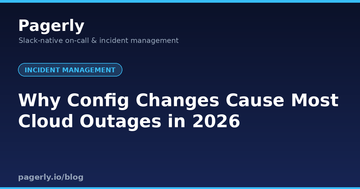 Why Config Changes Cause Most Cloud Outages in 2026