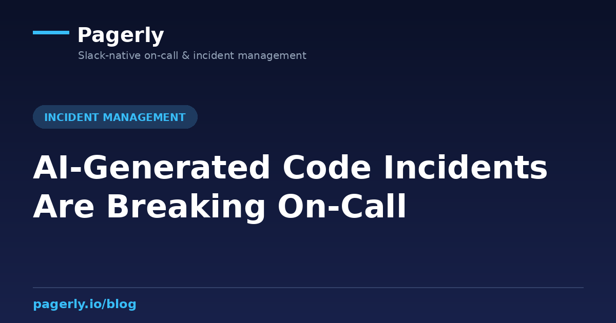 AI-Generated Code Incidents Are Breaking On-Call AI-Generated Code Incidents Are Breaking On-Call