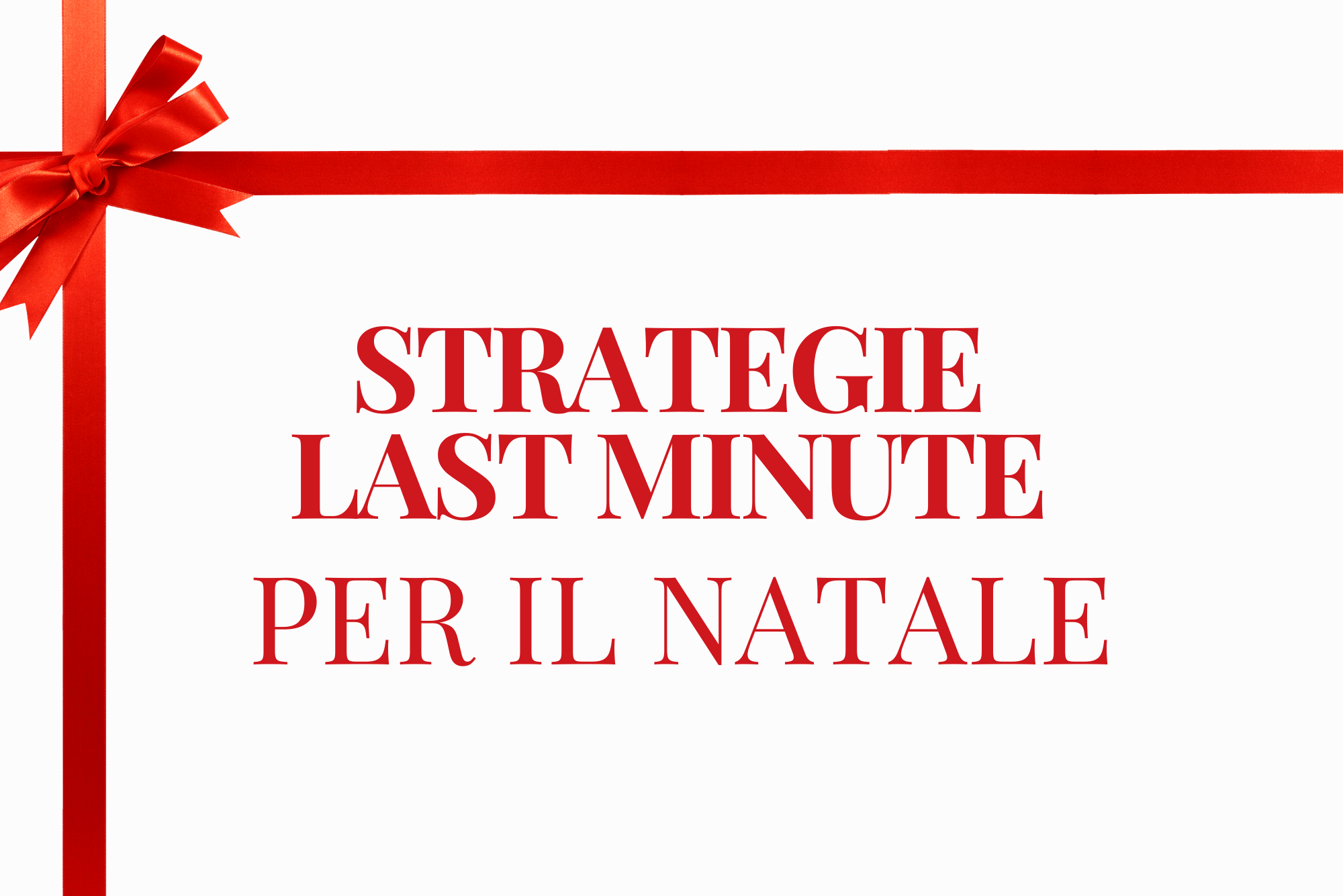 Strategie last minute per il Natale