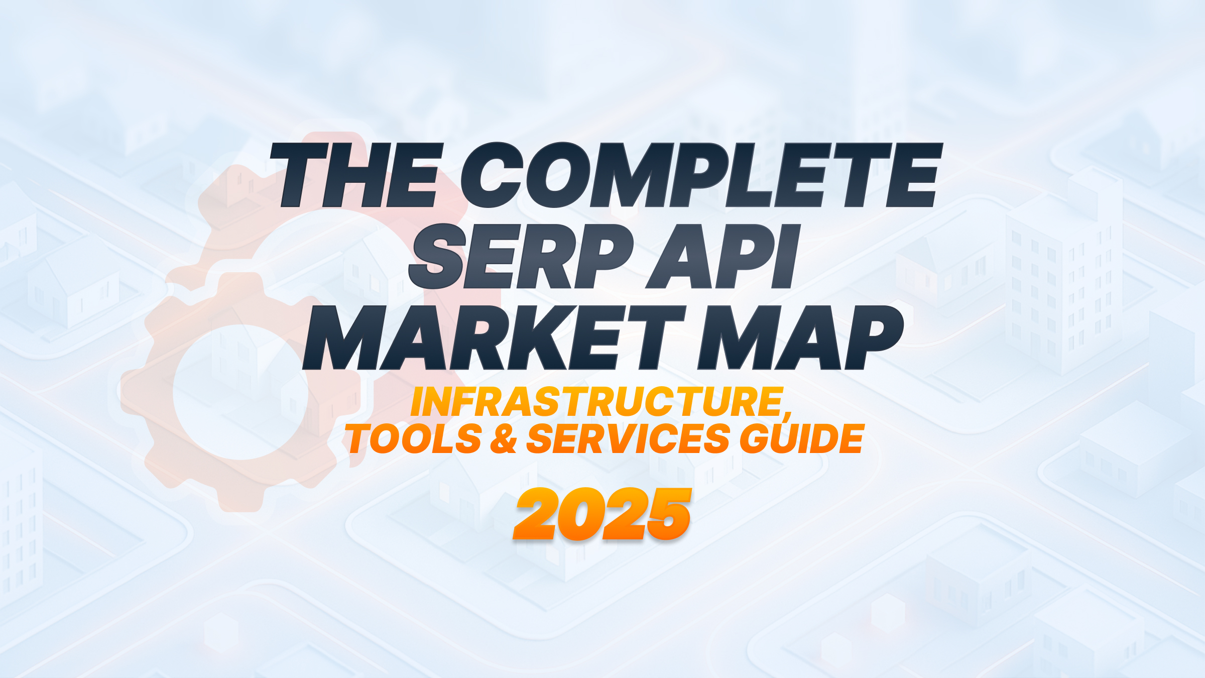 The Complete SERP API Market Map: Infrastructure, Tools & Services Guide