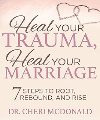 Book Cover of Heal Your Trauma, Heal Your Marriage by Dr. Cheri McDonald