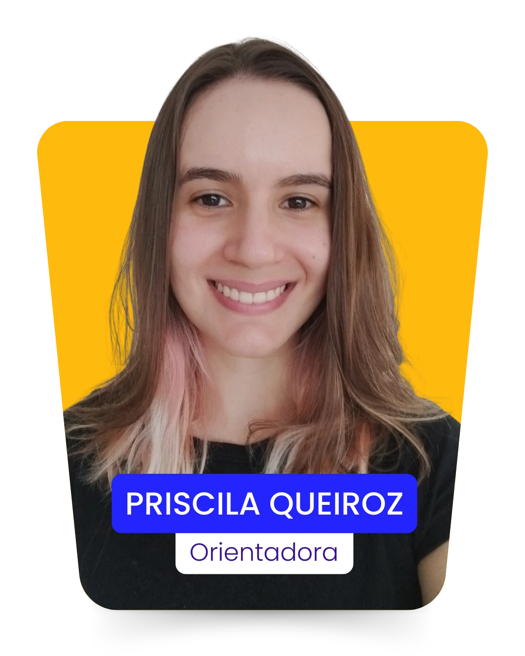 PRISCILA QUEIROZ, Orientadora da Filadd
