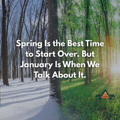 Spring Is the Best Time to Start Over. But January Is When We Talk About It.
