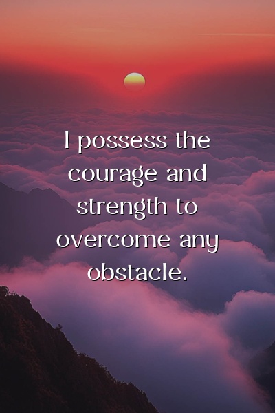 Affirmation about courage and strength to overcome obstacles on a sunrise background