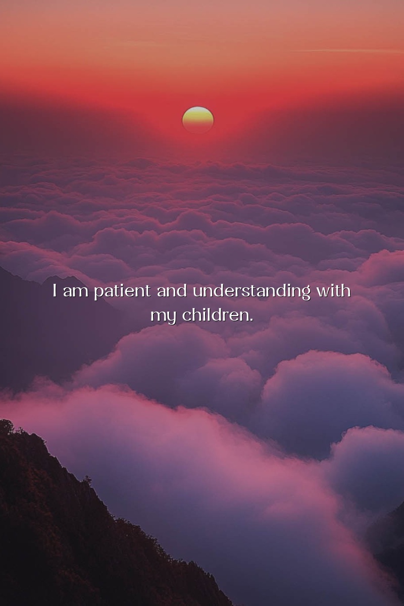 I am patient and understanding with my children.