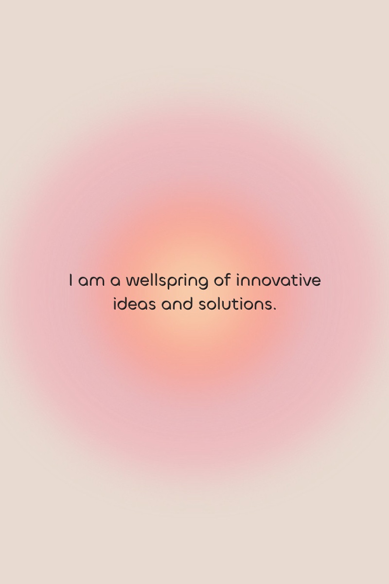 I am a wellspring of innovative ideas and solutions.