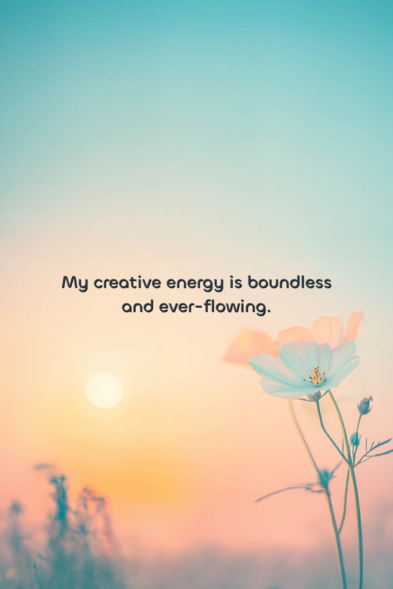 My creative energy is boundless and ever-flowing.