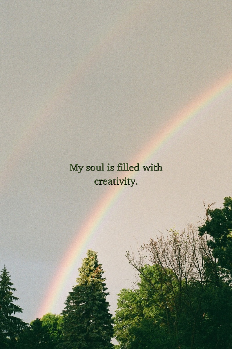 My soul is filled with creativity.