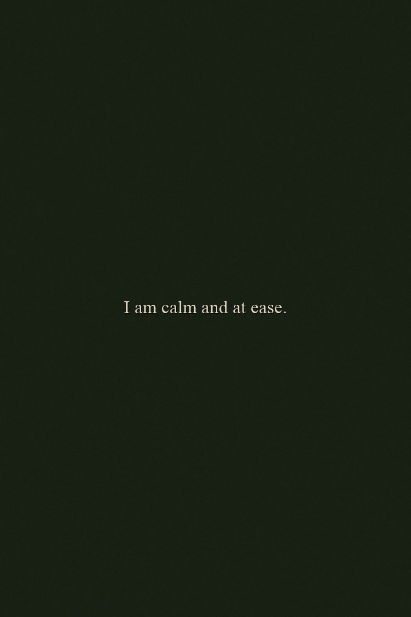 I am calm and at ease.