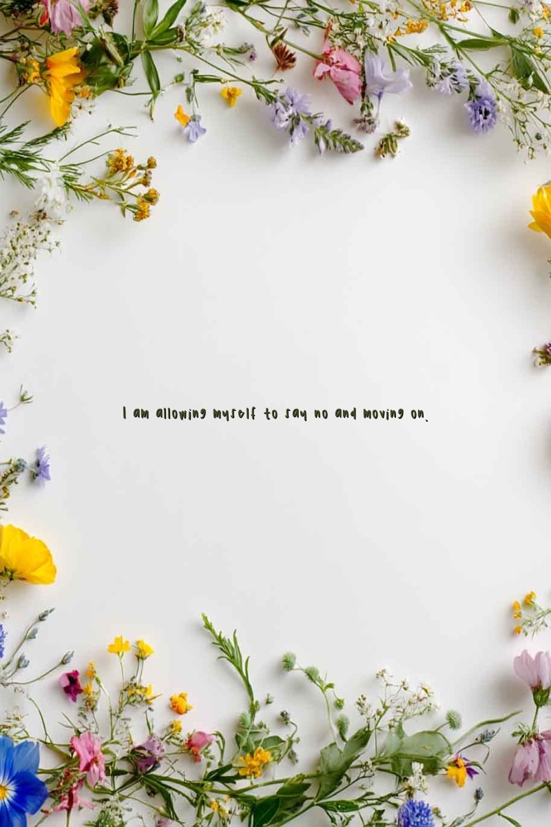 I am allowing myself to say no and moving on.