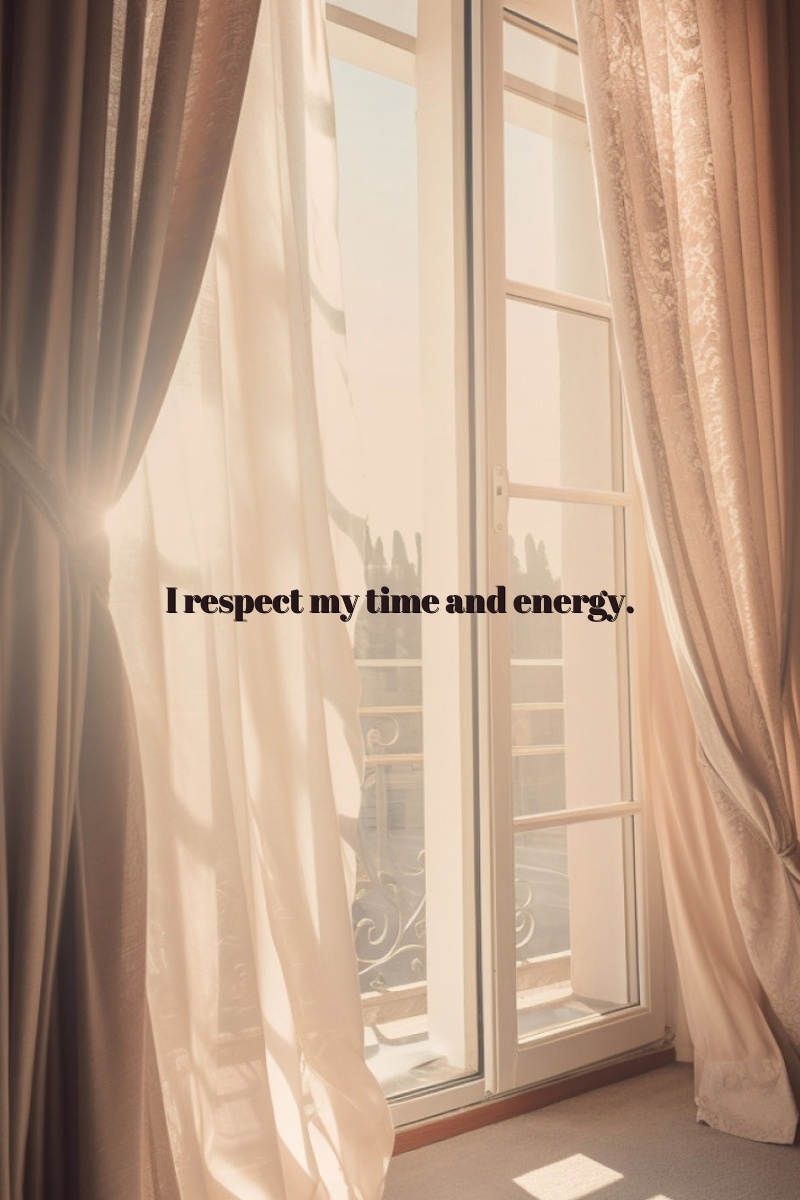 I respect my time and energy.