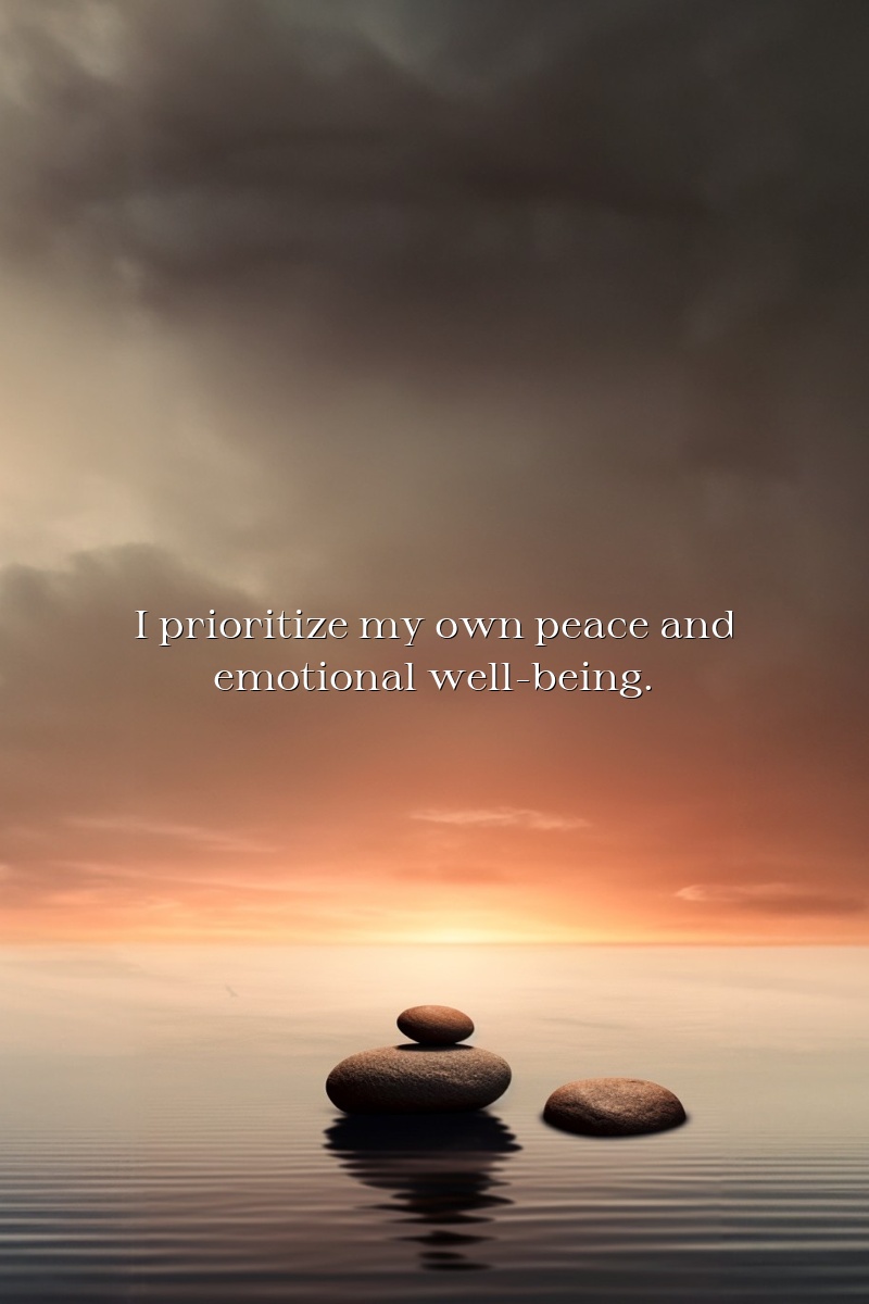 I prioritize my own peace and emotional well-being.