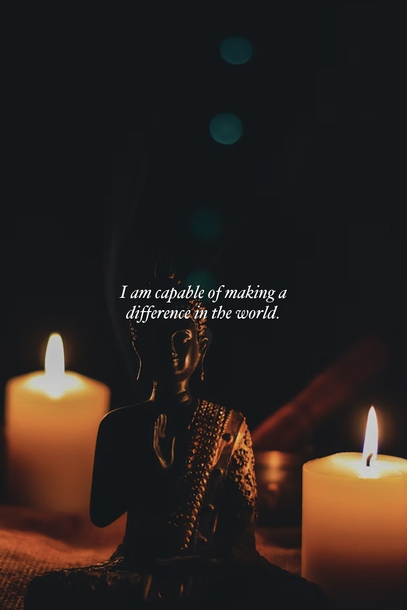 I am capable of making a difference in the world.