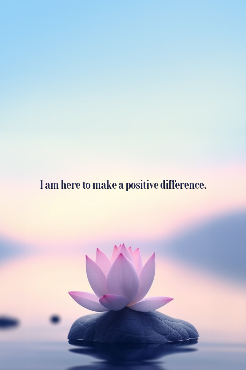 I am here to make a positive difference.
