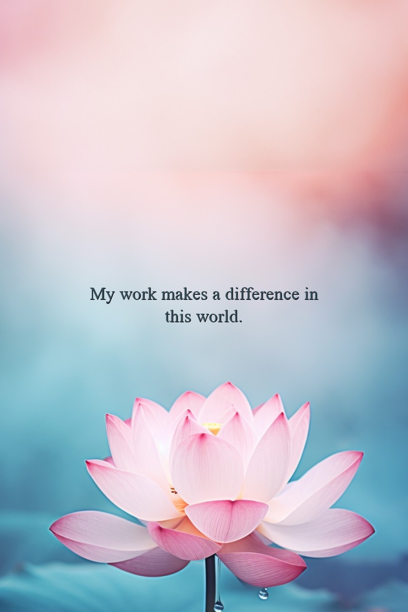 My work makes a difference in this world.