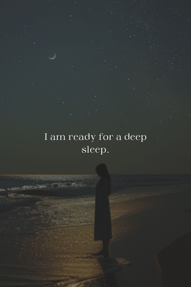 I am ready for a deep sleep.