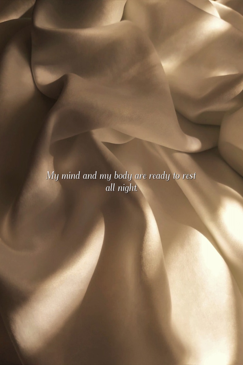 My mind and my body are ready to rest all night.