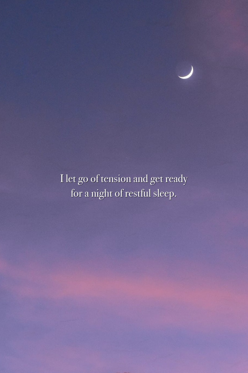 I let go of tension and get ready for a night of restful sleep.