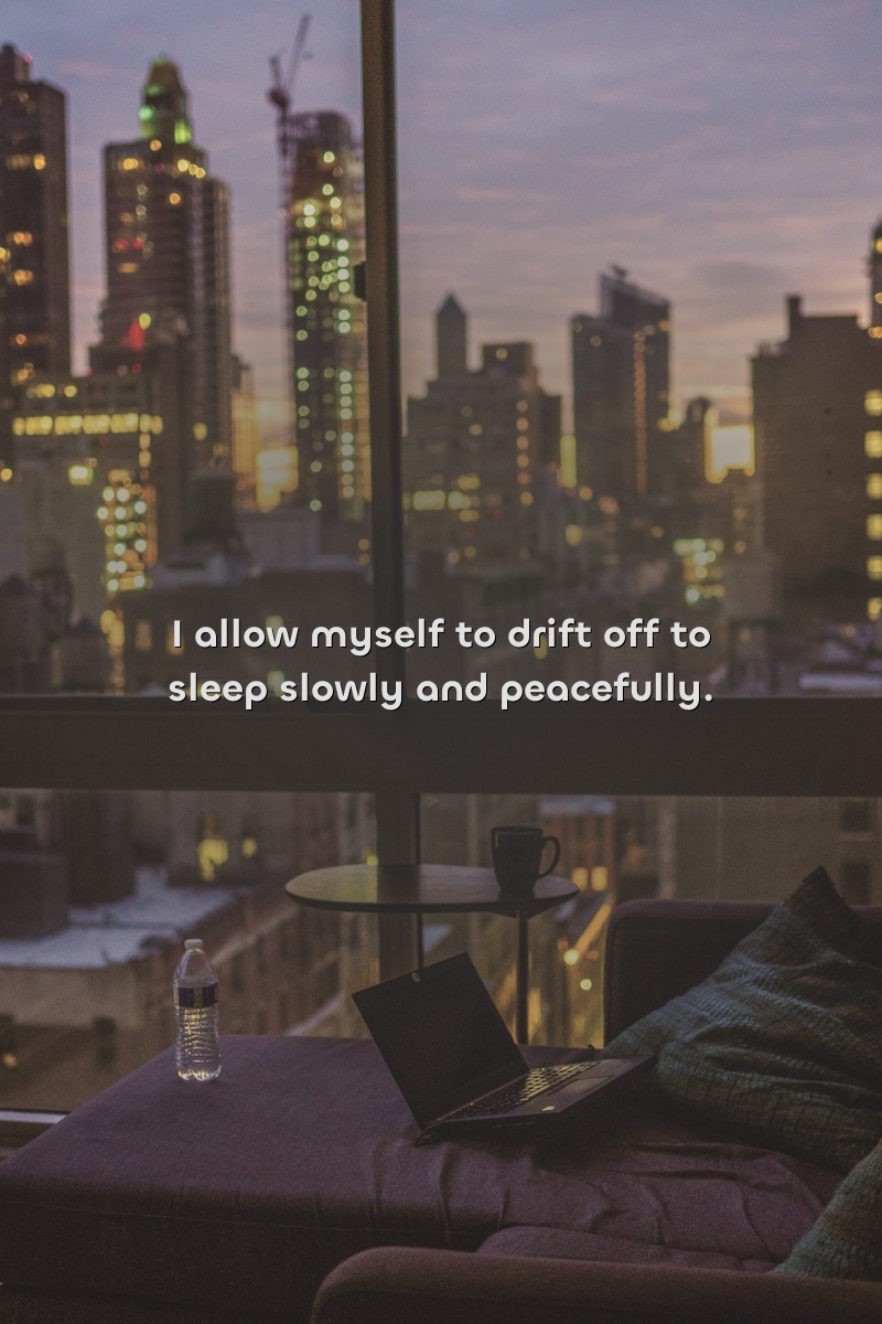 I allow myself to drift off to sleep slowly and peacefully.