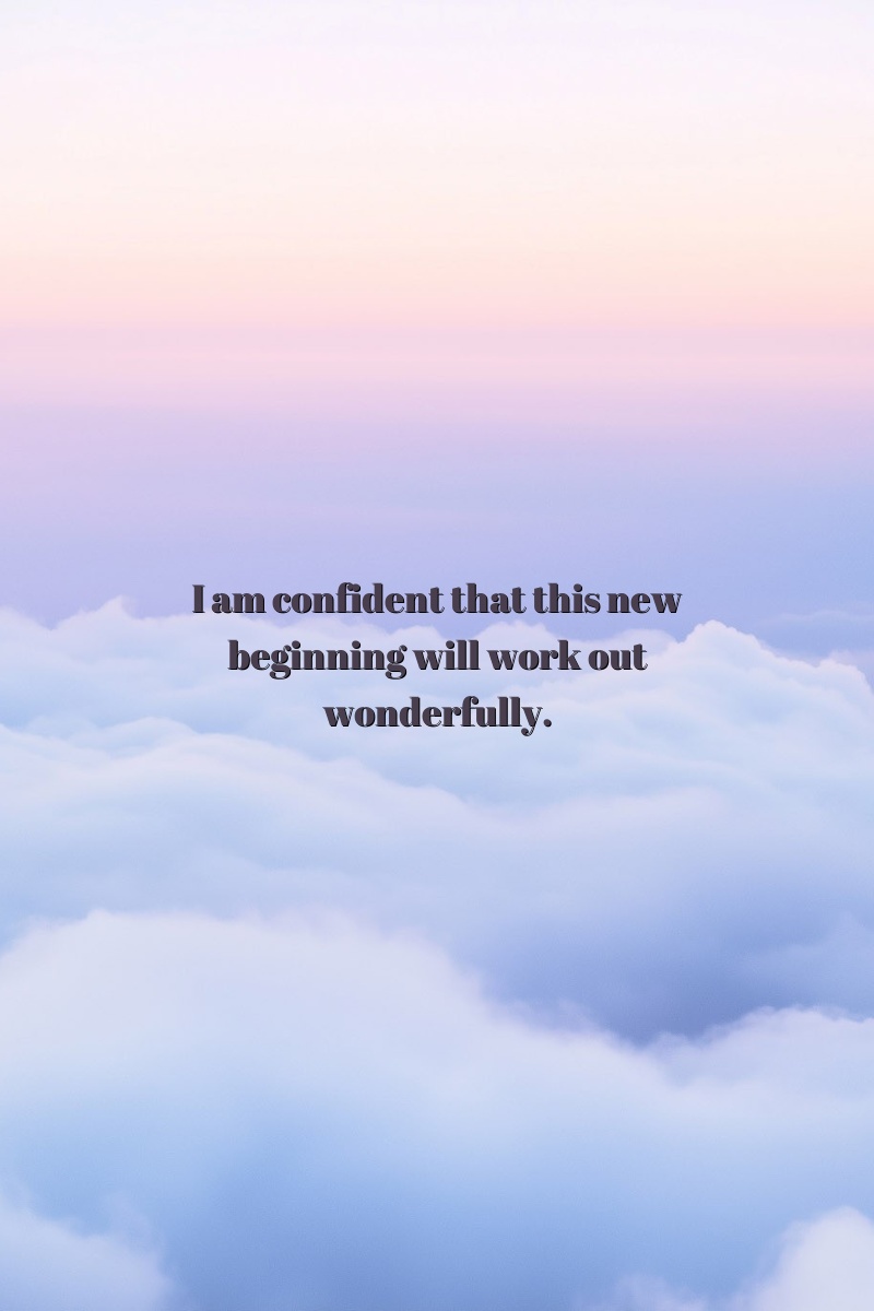 I am confident that this new beginning will work out wonderfully.
