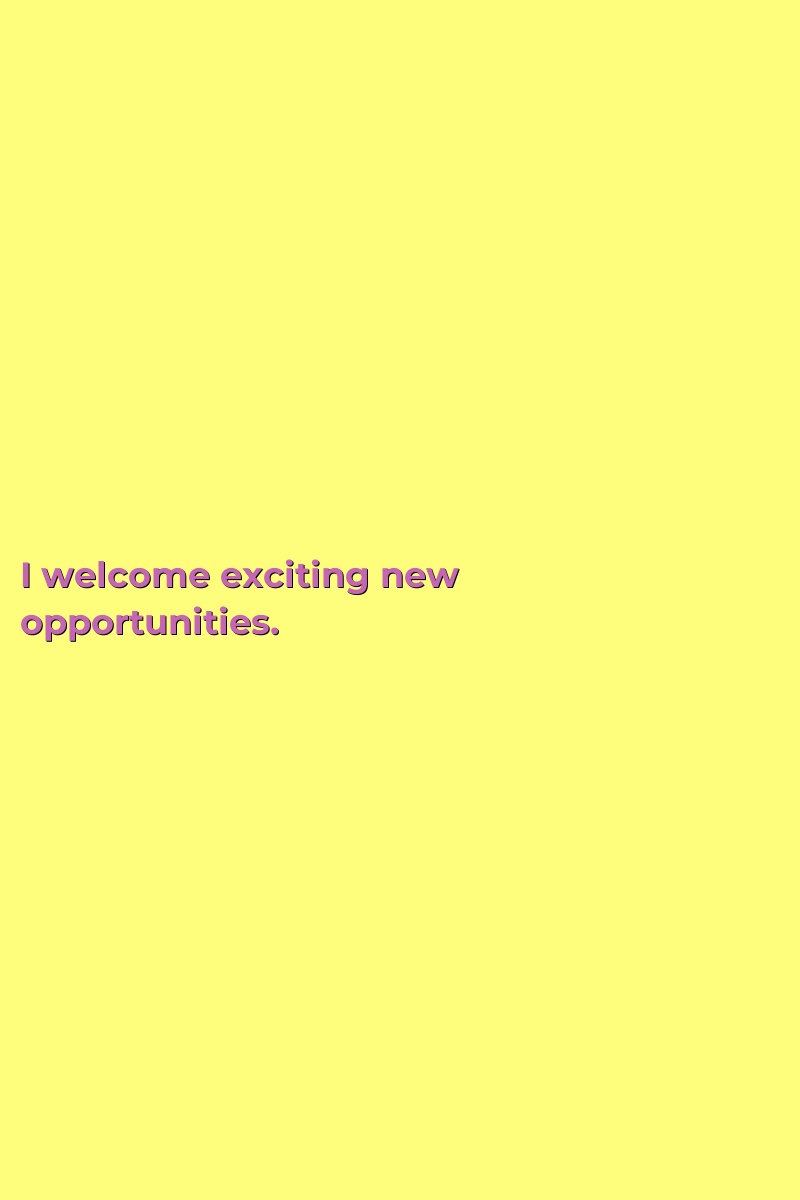 I welcome exciting new opportunities.