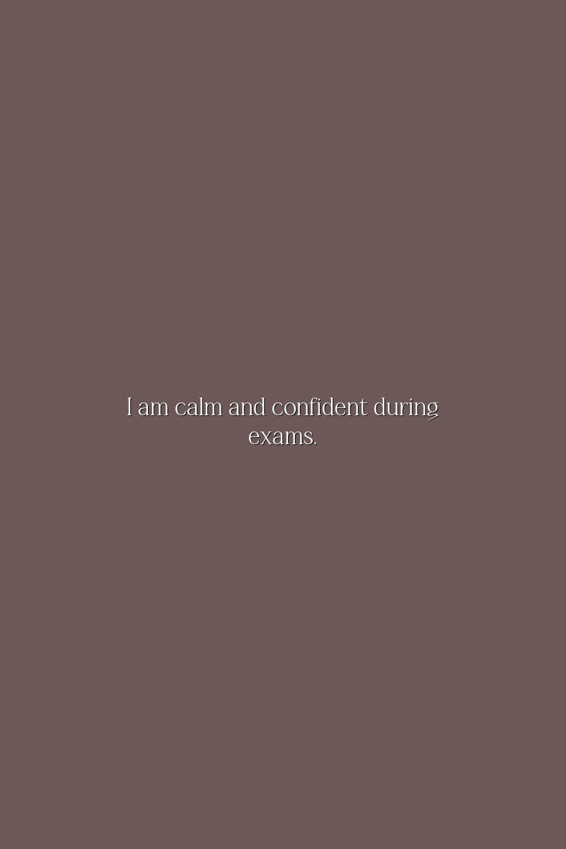 I am calm and confident during exams.
