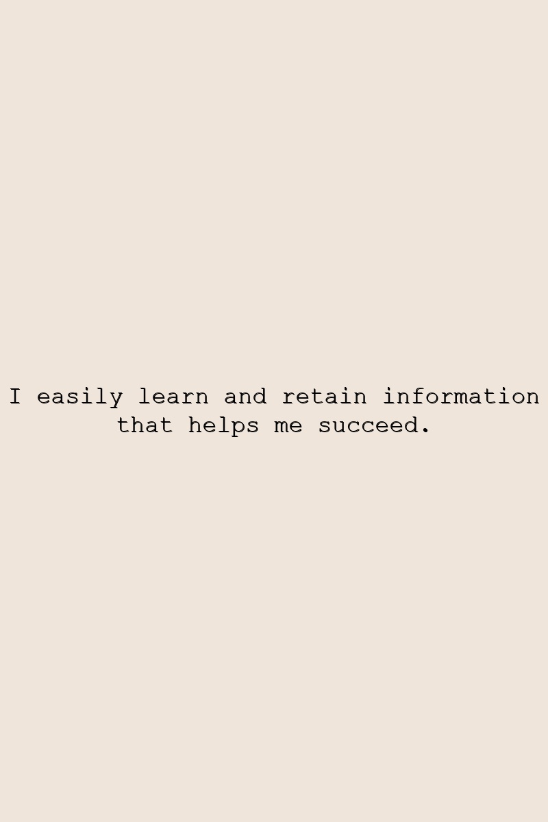I easily learn and retain information that helps me succeed.