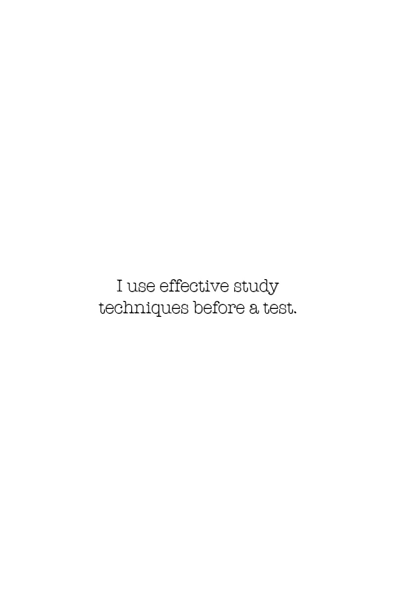 I use effective study techniques before a test.
