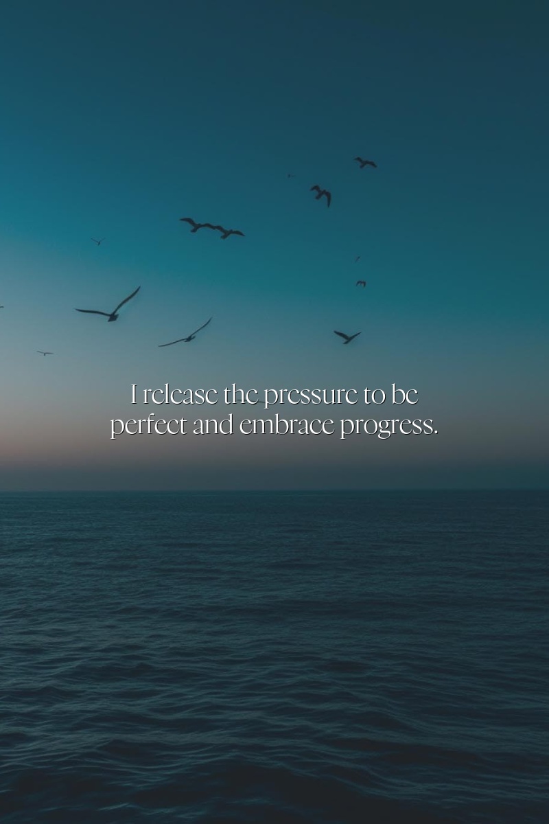 I release the pressure to be perfect and embrace progress.