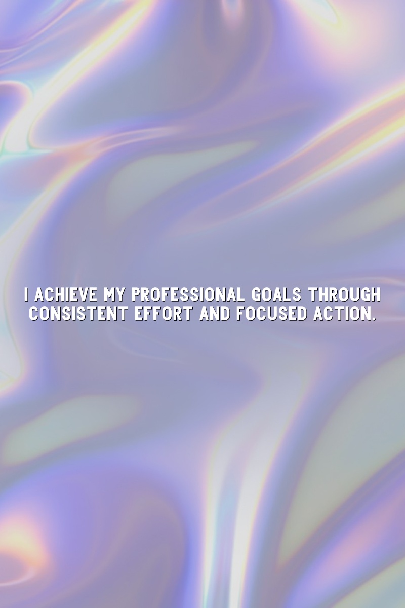 I achieve my professional goals through consistent effort and focused action.