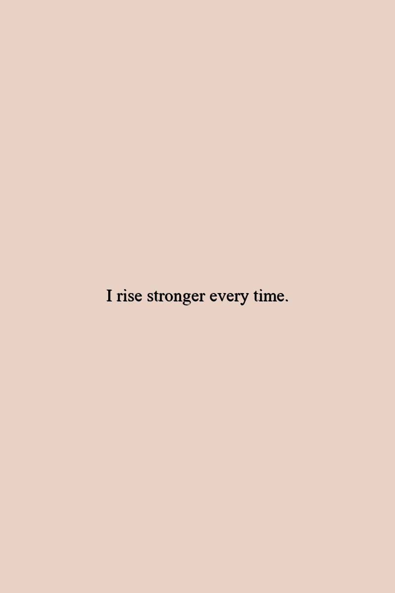 I rise stronger every time.