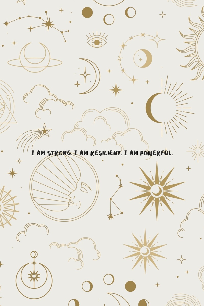 I am strong. I am resilient. I am powerful.