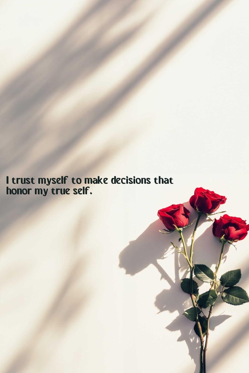 I trust myself to make decisions that honor my true self.