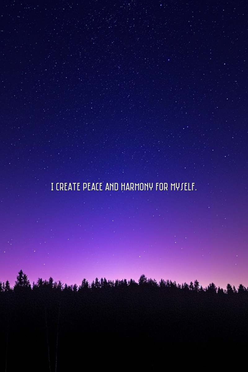 I create peace and harmony for myself.