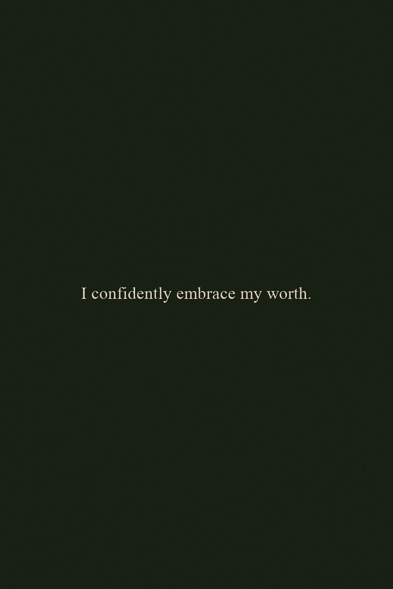 I confidently embrace my worth.