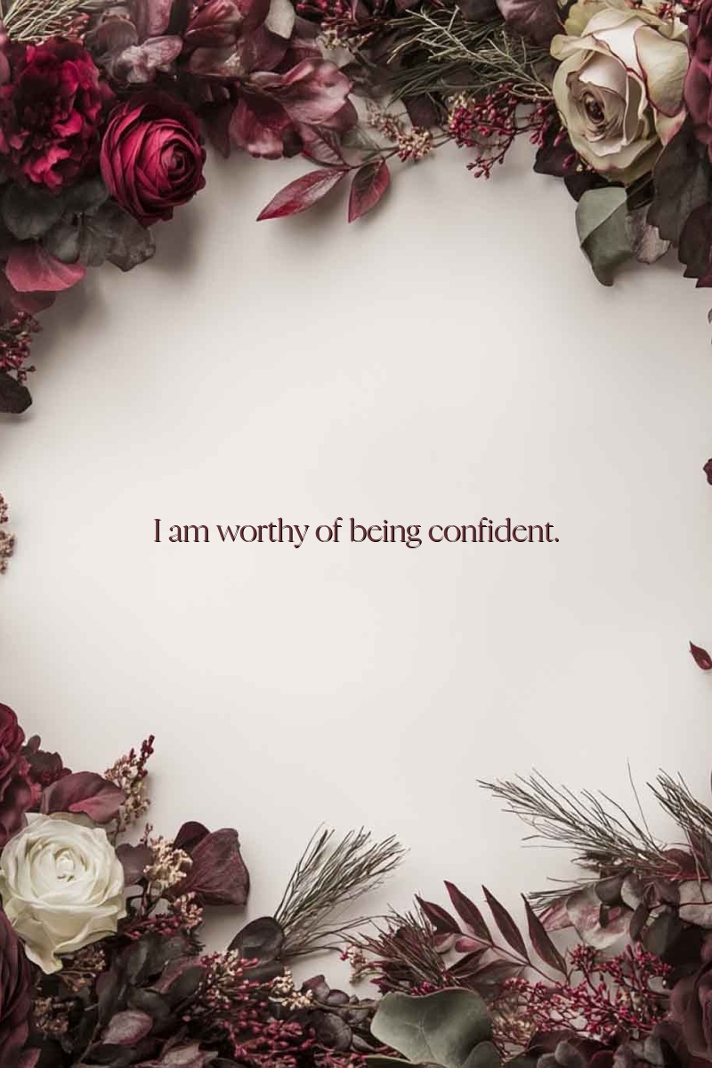 I am worthy of being confident.