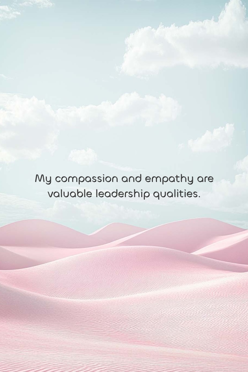 My compassion and empathy are valuable leadership qualities.