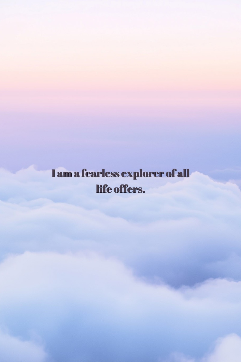 I am a fearless explorer of all life offers.