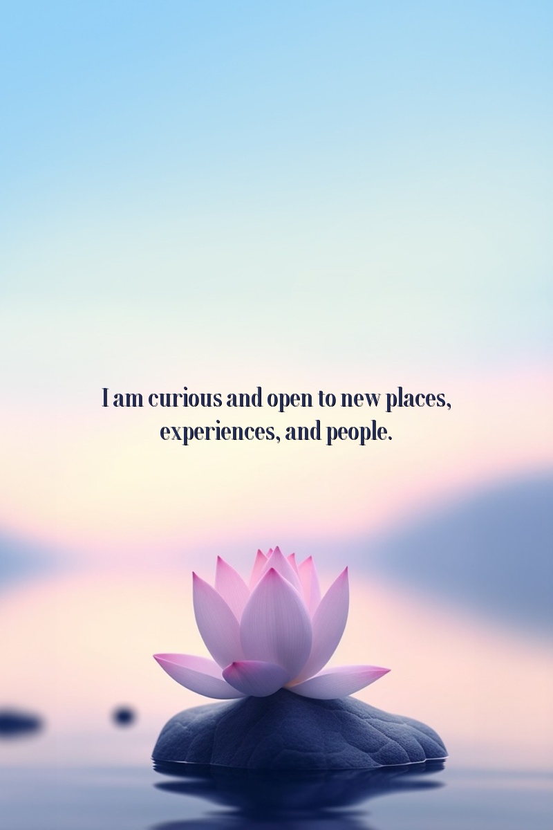I am curious and open to new places, experiences, and people.