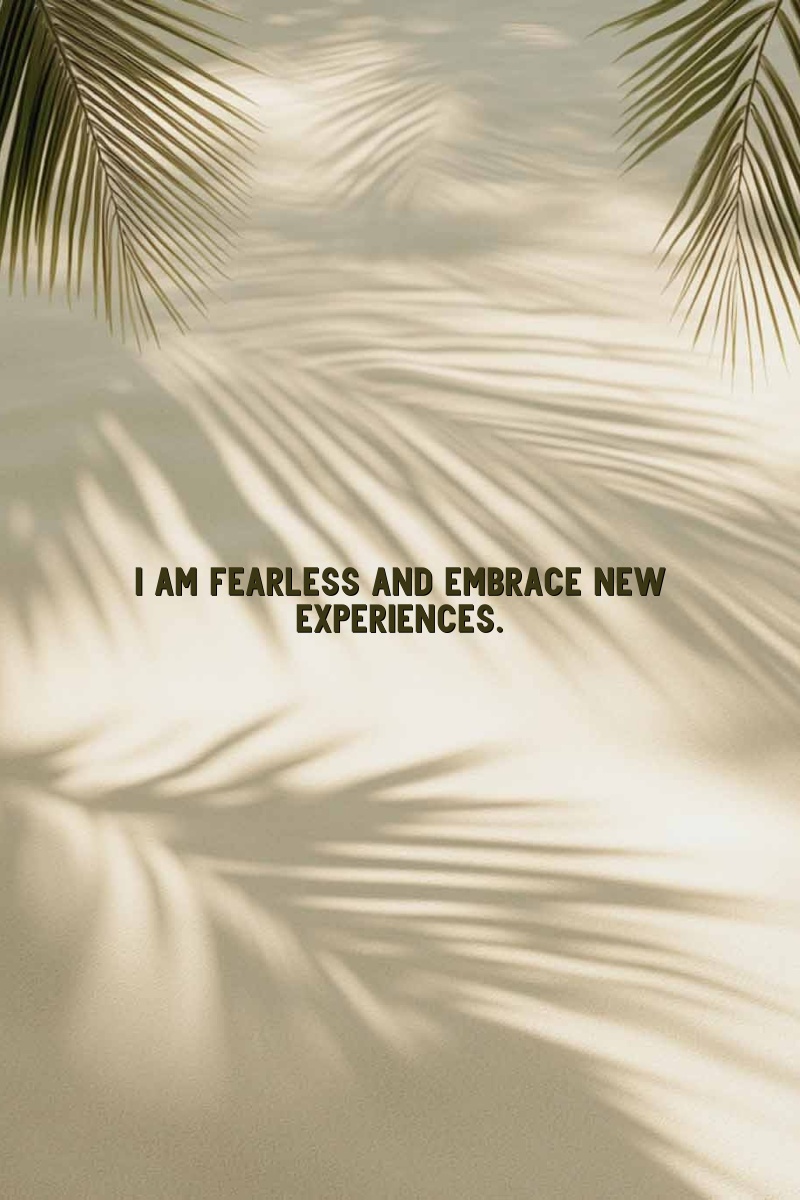 I am fearless and embrace new experiences.