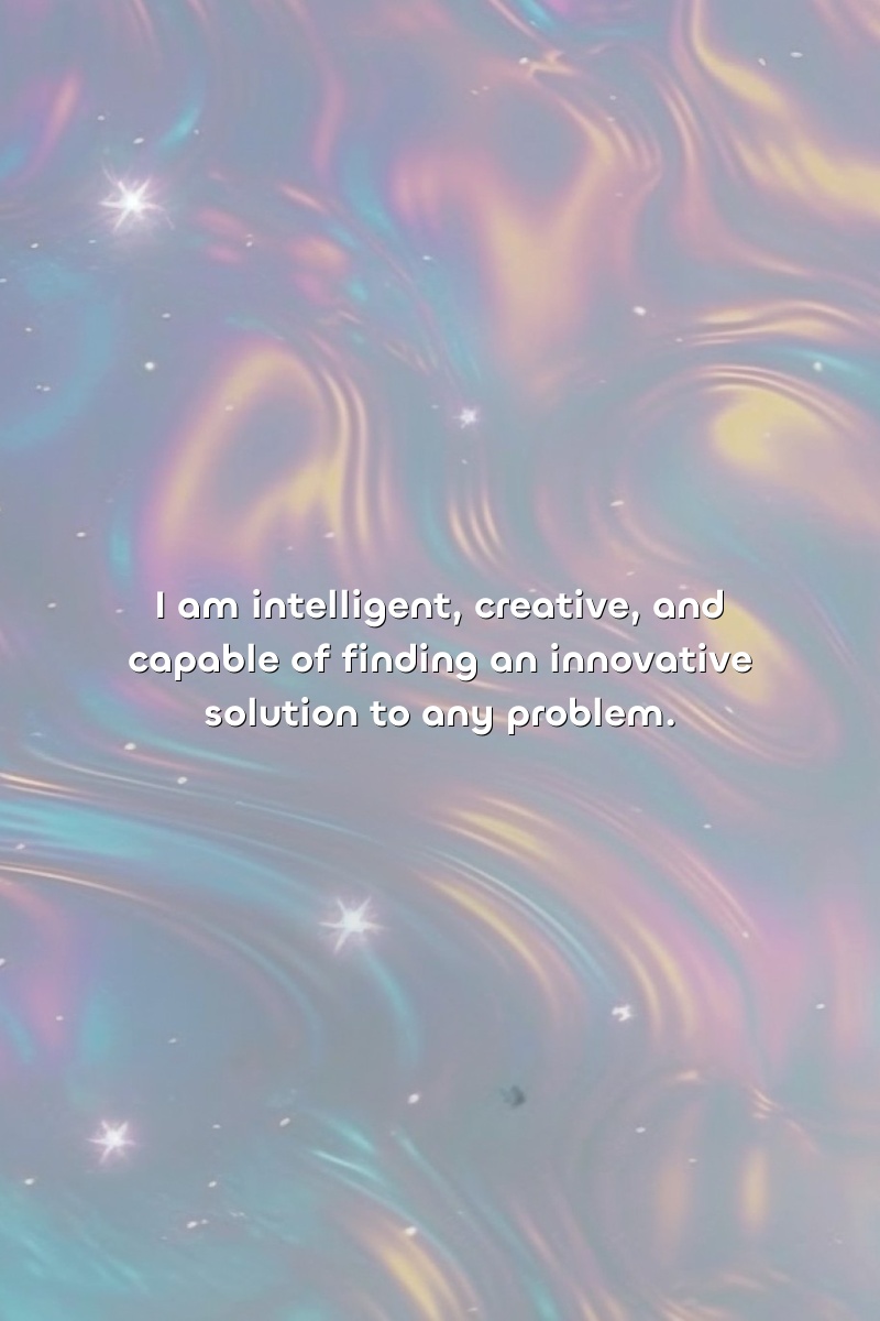 I am intelligent, creative, and capable of finding an innovative solution to any problem.