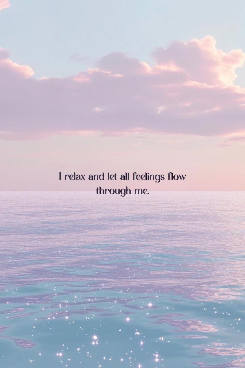 I relax and let all feelings flow through me.