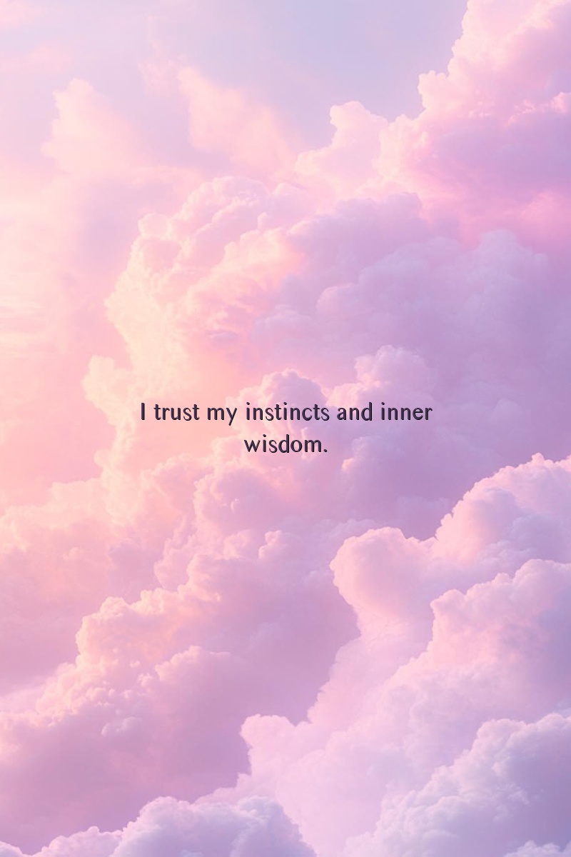 I trust my instincts and inner wisdom.