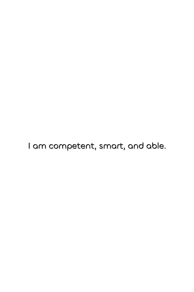 I am competent, smart, and able.